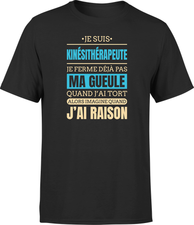 T shirt homme j ai raison je suis kinesitherapeute