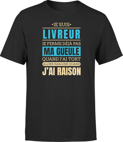 T shirt homme j ai raison je suis livreur