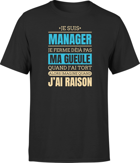 T shirt homme j ai raison je suis manager