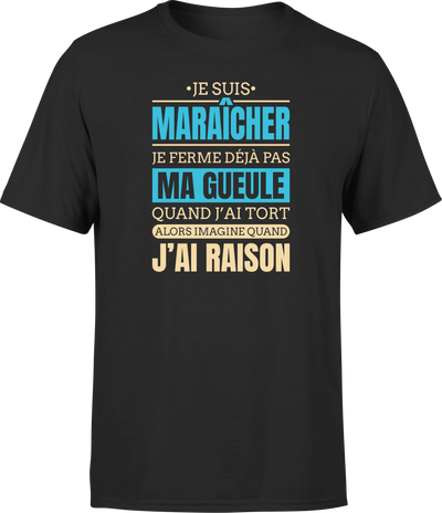 T shirt homme j ai raison je suis maraicher