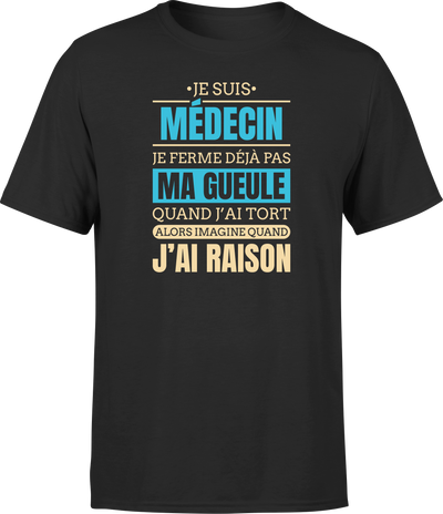 T shirt homme j ai raison je suis medecin