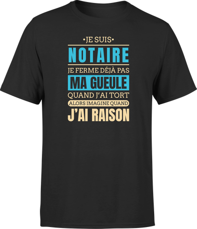 T shirt homme j ai raison je suis notaire