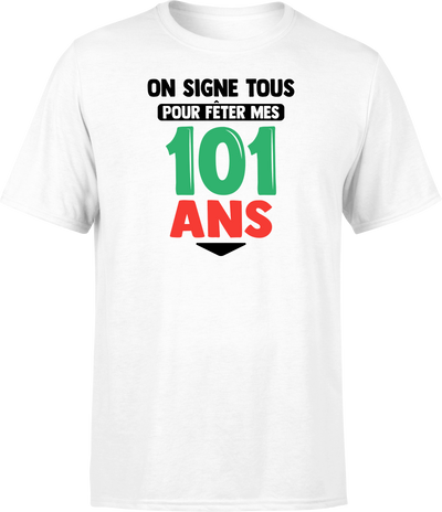 T shirt homme on signe tous pour mes 101 ans