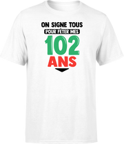 T shirt homme on signe tous pour mes 102 ans