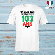 T shirt homme on signe tous pour mes 103 ans