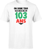 T shirt homme on signe tous pour mes 103 ans