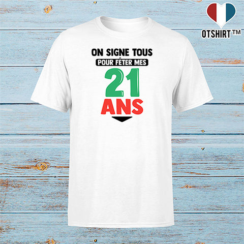 T shirt homme on signe tous pour mes 21 ans