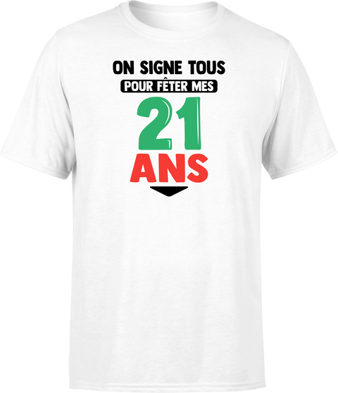 T shirt homme on signe tous pour mes 21 ans