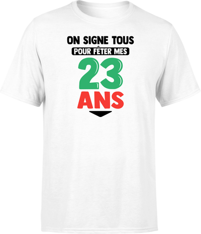 T shirt homme on signe tous pour mes 23 ans