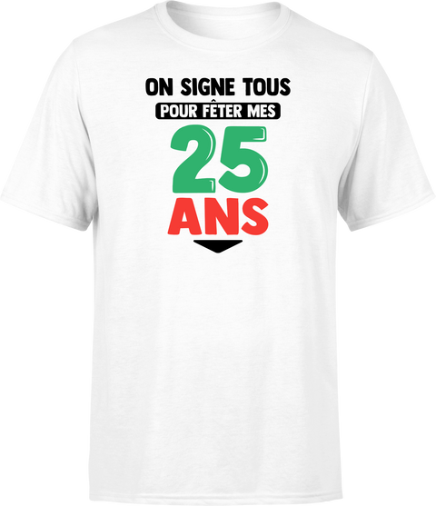 T shirt homme on signe tous pour mes 25 ans