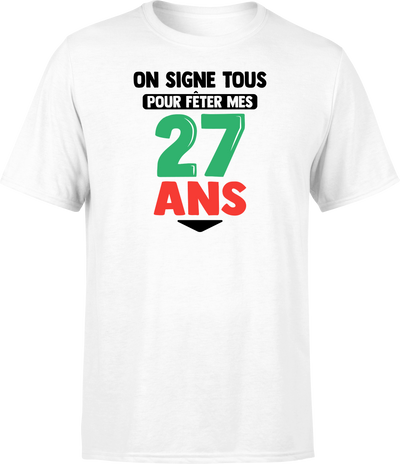 T shirt homme on signe tous pour mes 27 ans