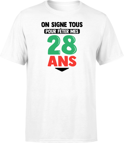 T shirt homme on signe tous pour mes 28 ans