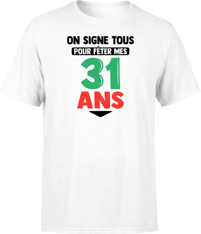 T shirt homme on signe tous pour mes 31 ans