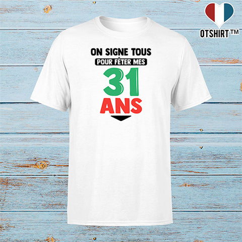 T shirt homme on signe tous pour mes 31 ans