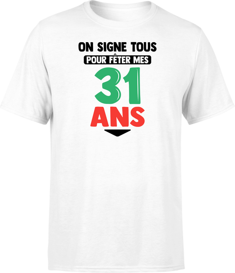 T shirt homme on signe tous pour mes 31 ans