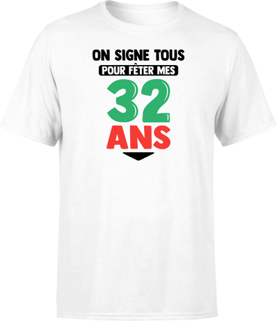 T shirt homme on signe tous pour mes 32 ans