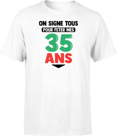 T shirt homme on signe tous pour mes 35 ans