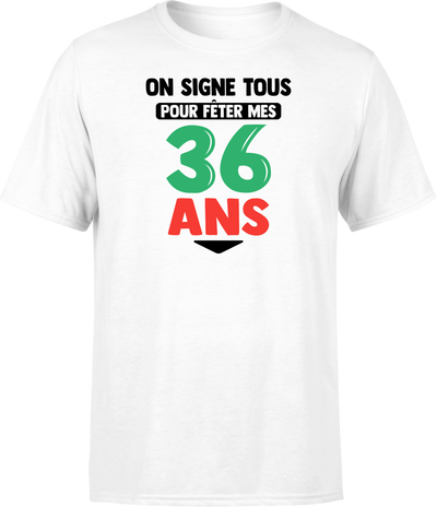 T shirt homme on signe tous pour mes 36 ans