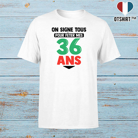 T shirt homme on signe tous pour mes 36 ans