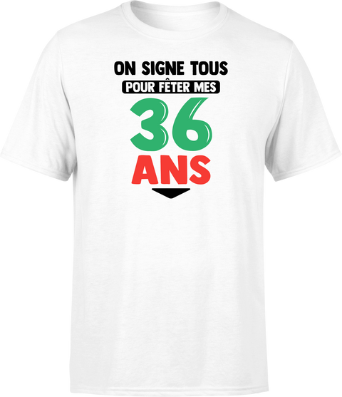 T shirt homme on signe tous pour mes 36 ans