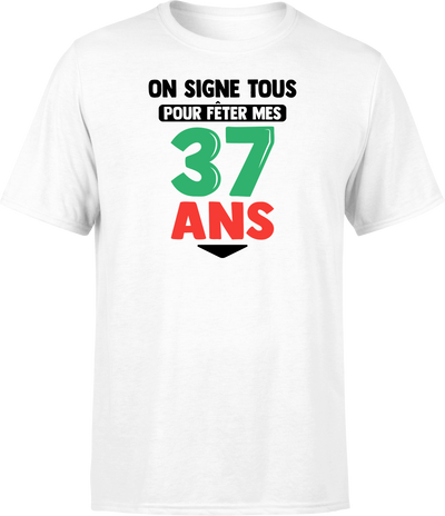 T shirt homme on signe tous pour mes 37 ans