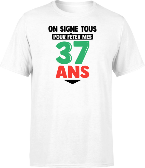 T shirt homme on signe tous pour mes 37 ans