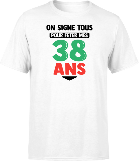 T shirt homme on signe tous pour mes 38 ans