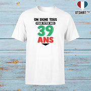 T shirt homme on signe tous pour mes 39 ans