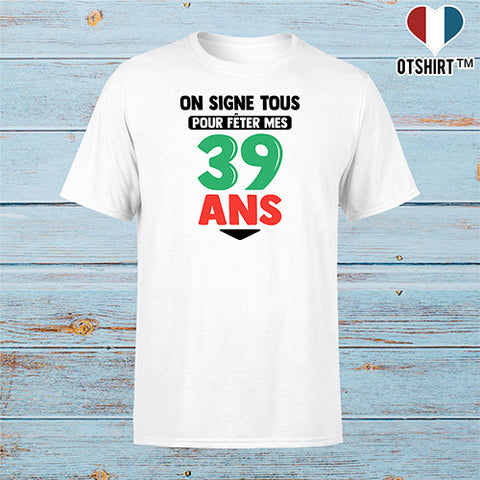 T shirt homme on signe tous pour mes 39 ans