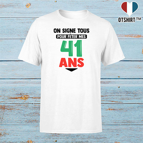 T shirt homme on signe tous pour mes 41 ans