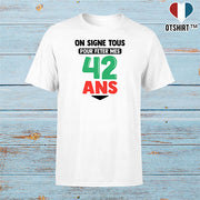 T shirt homme on signe tous pour mes 42 ans