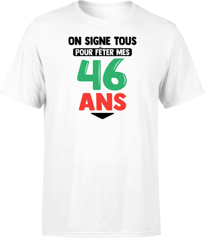 T shirt homme on signe tous pour mes 46 ans