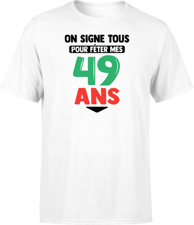 T shirt homme on signe tous pour mes 49 ans