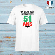 T shirt homme on signe tous pour mes 51 ans