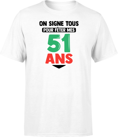 T shirt homme on signe tous pour mes 51 ans