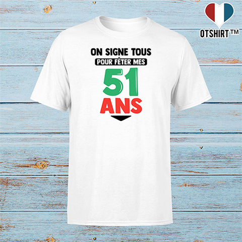 T shirt homme on signe tous pour mes 51 ans