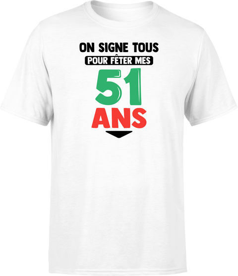 T shirt homme on signe tous pour mes 51 ans