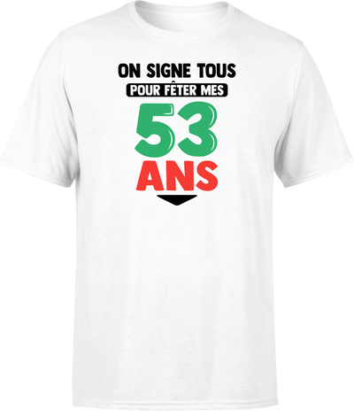 T shirt homme on signe tous pour mes 53 ans