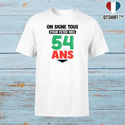 T shirt homme on signe tous pour mes 54 ans