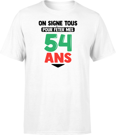 T shirt homme on signe tous pour mes 54 ans