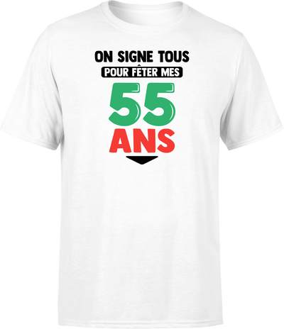 T shirt homme on signe tous pour mes 55 ans