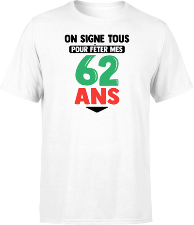 T shirt homme on signe tous pour mes 62 ans