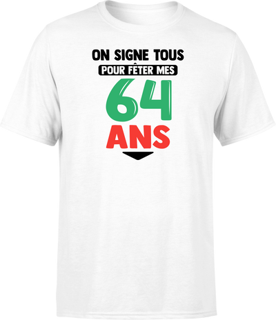 T shirt homme on signe tous pour mes 64 ans