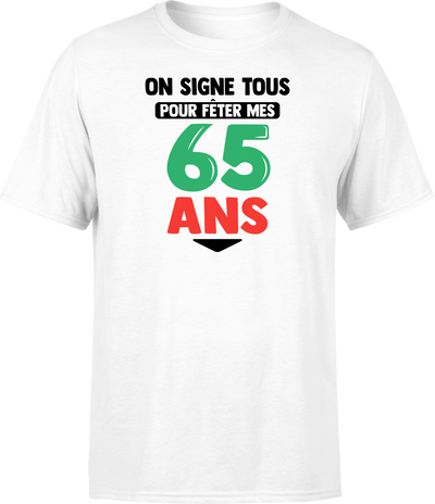 T shirt homme on signe tous pour mes 65 ans