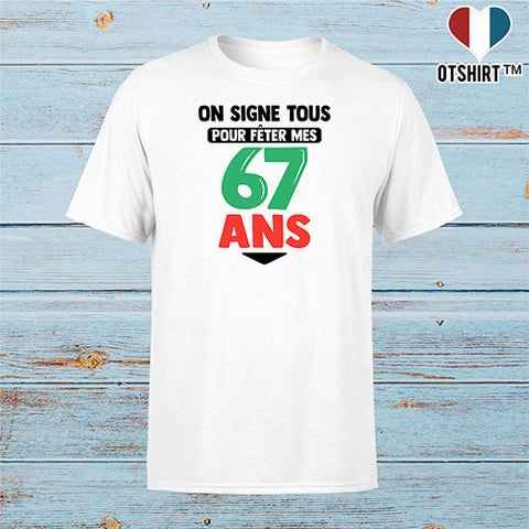 T shirt homme on signe tous pour mes 67 ans