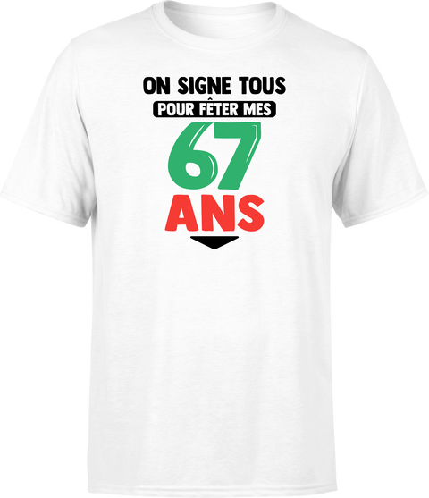T shirt homme on signe tous pour mes 67 ans