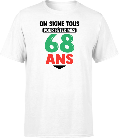 T shirt homme on signe tous pour mes 68 ans