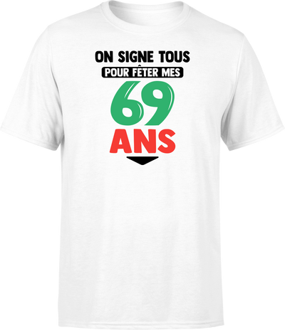 T shirt homme on signe tous pour mes 69 ans