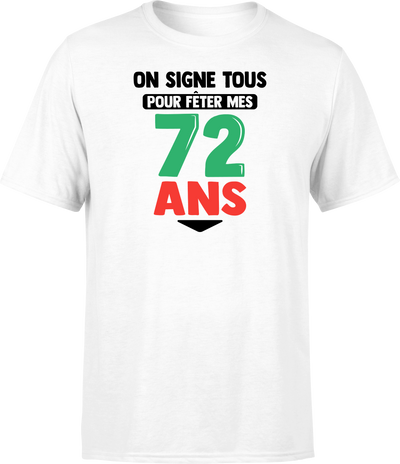 T shirt homme on signe tous pour mes 72 ans
