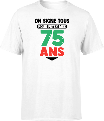 T shirt homme on signe tous pour mes 75 ans